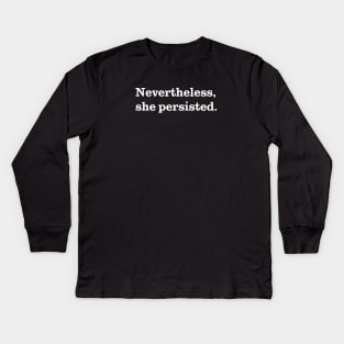 Nevertheless, She Persisted. (White on Black) Kids Long Sleeve T-Shirt